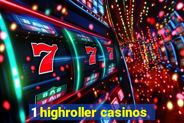 1 highroller casinos